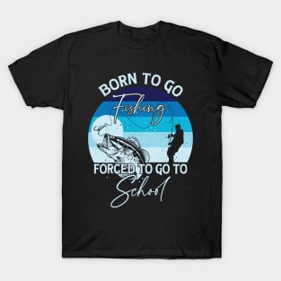 Born To Go Fishing Forced To Go To School T-Shirt